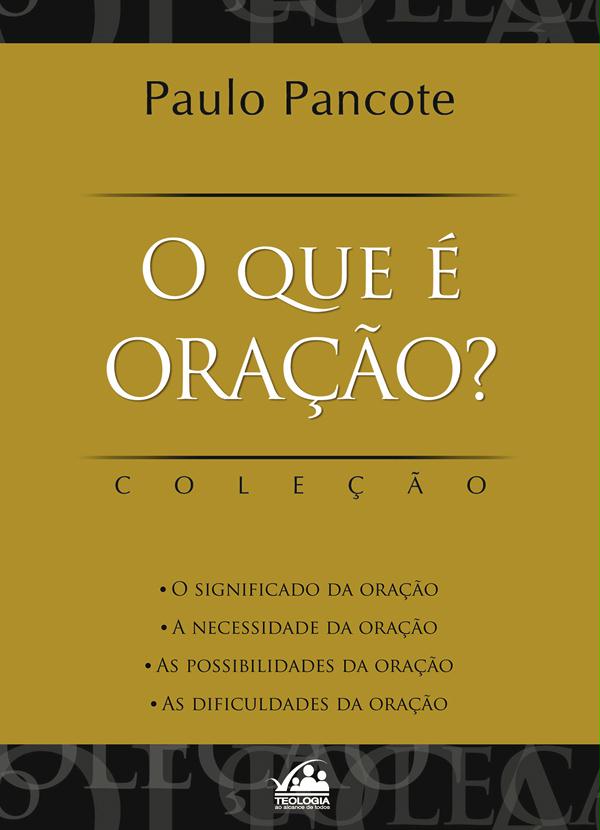 Lar e Lazer - Livro o que é Oração - Paulo Pancote